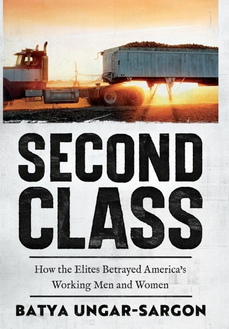 Second Class: How the Elites Betrayed Americas Working Men and Women