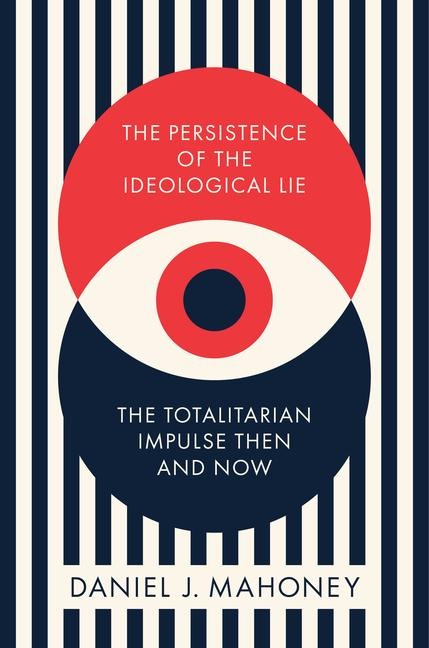 The Persistence of the Ideological Lie: Overcoming Despotism Old and New