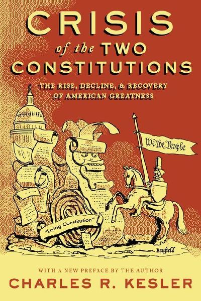 Crisis of the Two Constitutions: The Rise, Decline, and Recovery of American Greatness