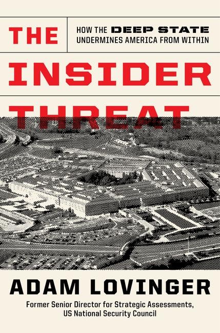 The Insider Threat: How the Deep State Undermines America from Within