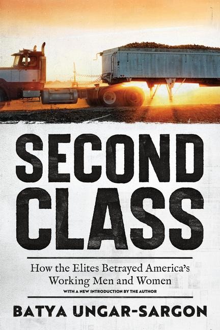 Second Class: How the Elites Betrayed Americas Working Men and Women