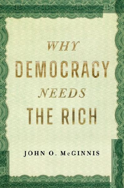 Why Democracy Needs the Rich: The Hidden Benefits of Wealth in a Free Society