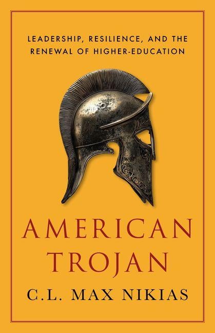 American Trojan: Leadership, Resilience, and the Renewal of Higher Education