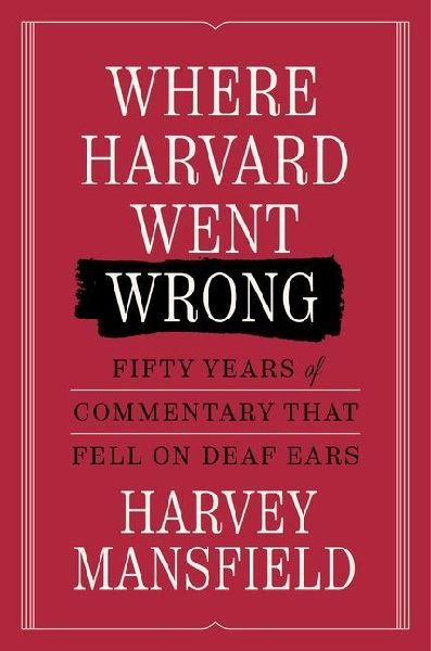 Where Harvard Went Wrong: Fifty Years of Commentary That Fell on Deaf Ears