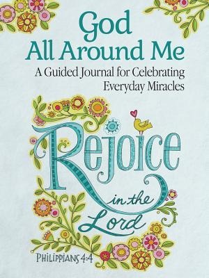 God All Around Me: A Guided Journal for Celebrating Everyday Miracles