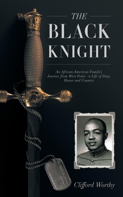 The Black Knight, Hardcover: An African-American Familys Journey from West Point-a Life of Duty, Honor and Country