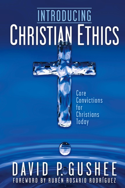 Introducing Christian Ethics: Core Convictions for Christians Today