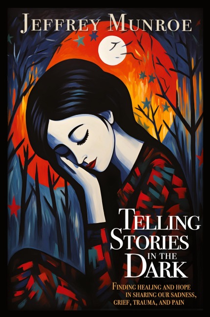 Telling Stories in the Dark: Finding healing and hope in sharing our sadness, grief, trauma, and pain