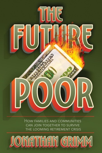 The Future Poor: How families and communities can join together to survive the looming retirement crisis
