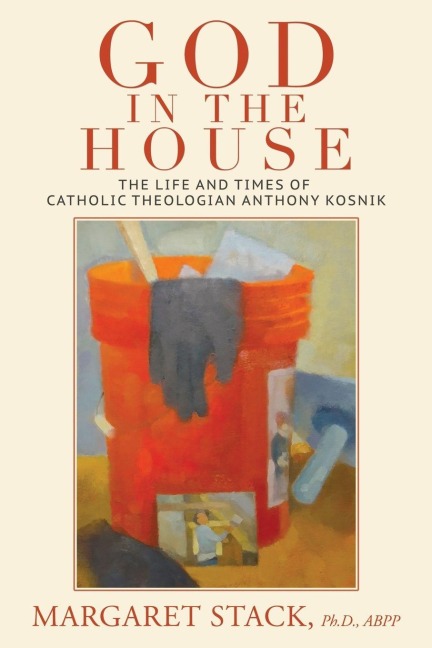 God in the House: The Life and Times of Catholic Theologian Anthony Kosnik