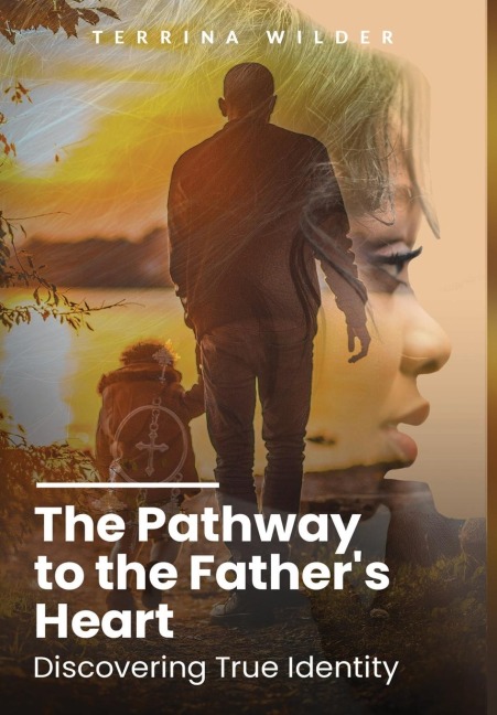 The Pathway to the Fathers Heart: Discovering True Identity