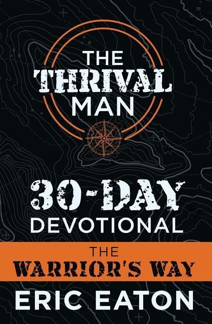 The Thrival Man 30-Day Devotional: The Warriors Way