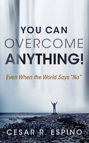 You Can Overcome Anything! Even When the World Says No