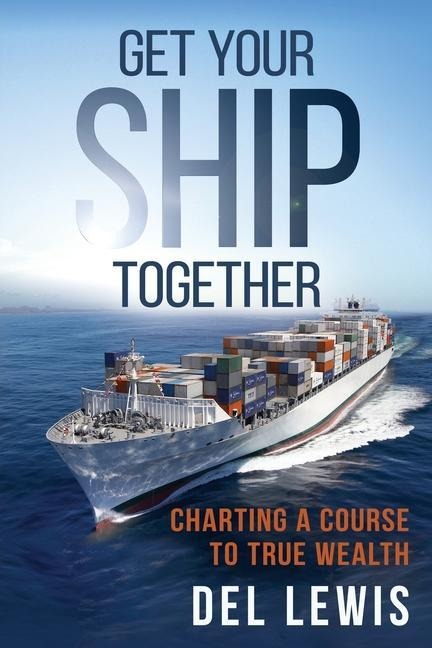 Get Your Ship Together: A Mariners Guide To True Wealth