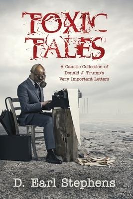 TOXIC TALES: A Caustic Collection of Donald J. Trumps Very Important Letters
