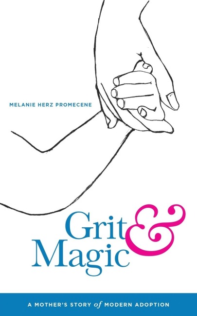 Grit & Magic: A Mothers Story of Modern Adoption