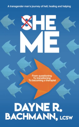 She He Me A Transgender Man's Journey of Hell, Healing and Helping