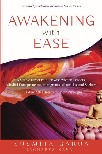 Awakening with Ease A Simple Direct Path for Wise Women Leaders, Mindful Entrepreneurs, Immigrants, Minorities and Seekers