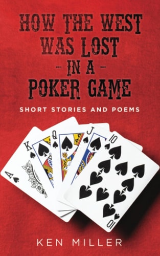 How the West Was Lost In a Poker Game Short Stories and Poems
