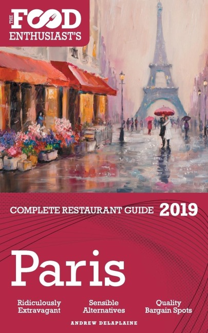 Paris - 2019 - The Food Enthusiasts Complete Restaurant Guide