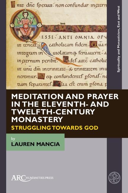 Meditation and Prayer in the Eleventh- And Twelfth-Century Monastery: Struggling Towards God