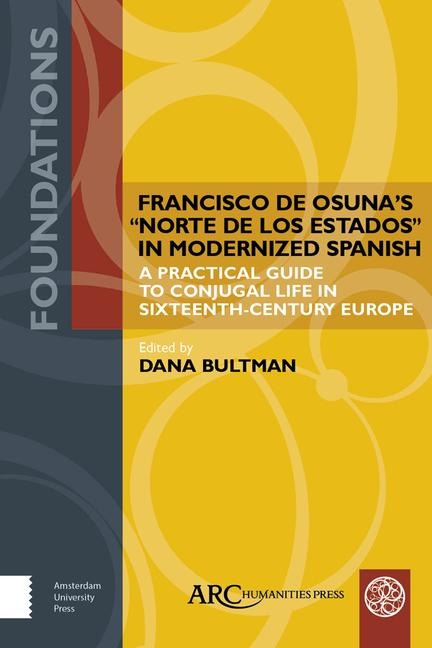 Francisco de Osuna's Norte de Los Estados in Modernized Spanish: A Practical Guide to Conjugal Life in Sixteenth-Century Europe