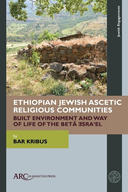 Ethiopian Jewish Ascetic Religious Communities: Built Environment and Way of Life of the Betä &#398;sra&#702;el