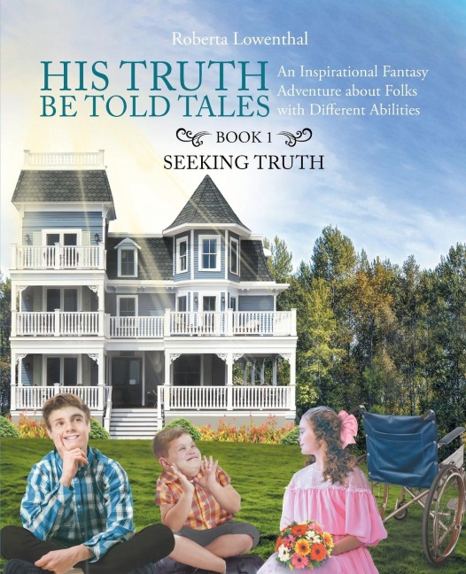 His Truth Be Told Tales: An Inspirational Fantasy Adventure about Folks with Different Abilities