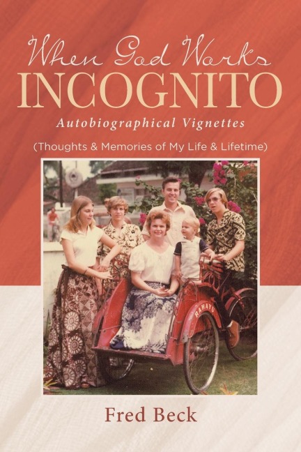 When God Works Incognito: Thoughts & Memories of My Life & Lifetime