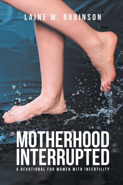 Motherhood Interrupted: A Devotional for Women with Infertility