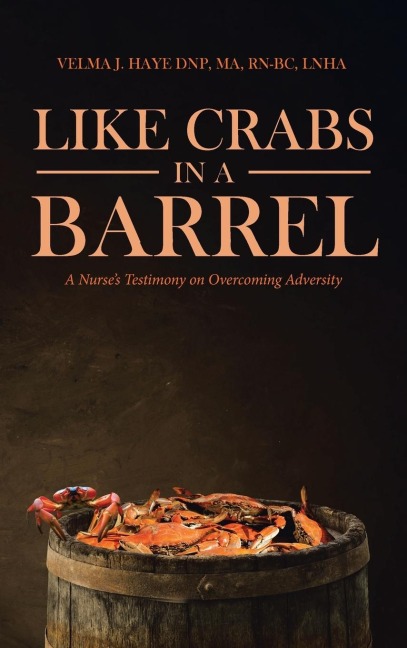 Like Crabs in a Barrel: A Nurses Testimony on Overcoming Adversity