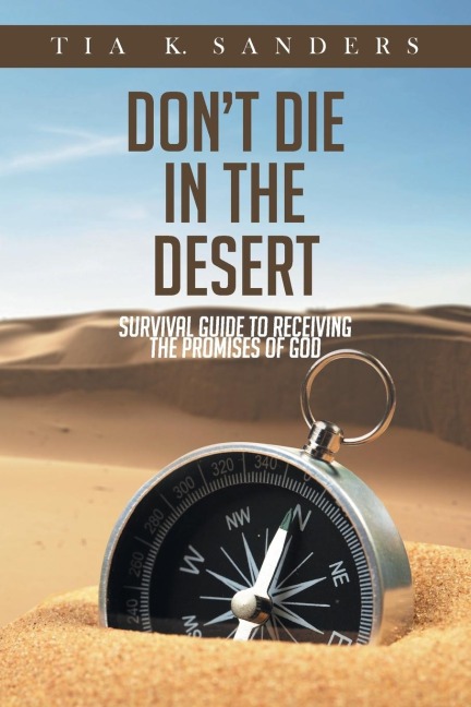 Dont Die in the Desert: Survival Guide to Receiving the Promises of God