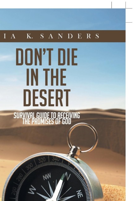 Dont Die in the Desert: Survival Guide to Receiving the Promises of God