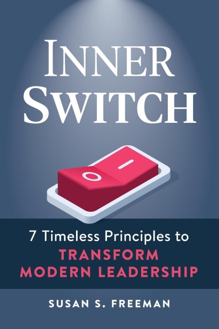 Inner Switch: 7 Timeless Principles to Transform Modern Leadership