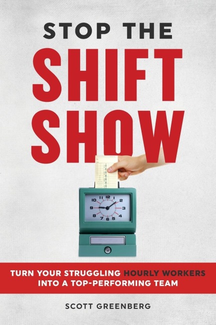 Stop the Shift Show: Turn Your Struggling Hourly Workers Into a Top-Performing Team