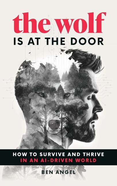 The Wolf Is at the Door: How to Survive and Thrive in an AI-Driven World