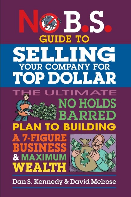 No B.S. Guide to Selling Your Company for Top Dollar