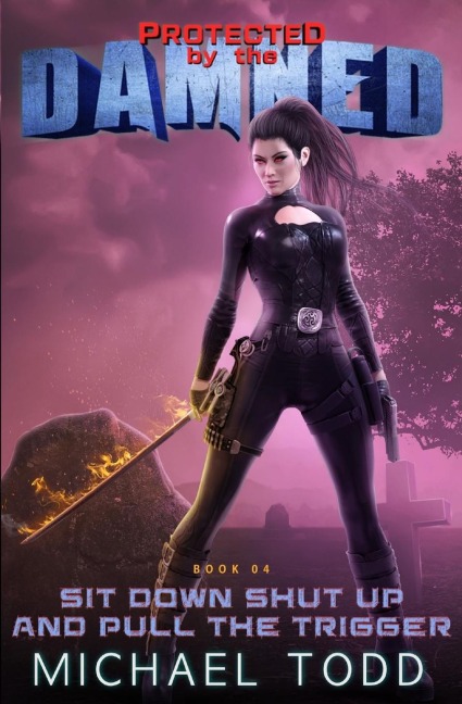 Sit Down Shut Up And Pull The Trigger: A Supernatural Action Adventure Opera