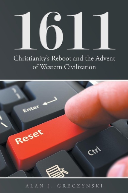 1611: Christianitys Reboot, and the Advent of Western Civilization