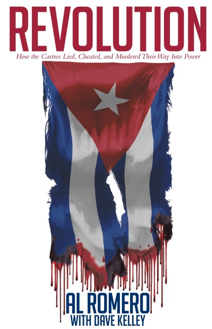 Revolution: How the Castros Lied, Cheated, and Murdered Their Way Into Power