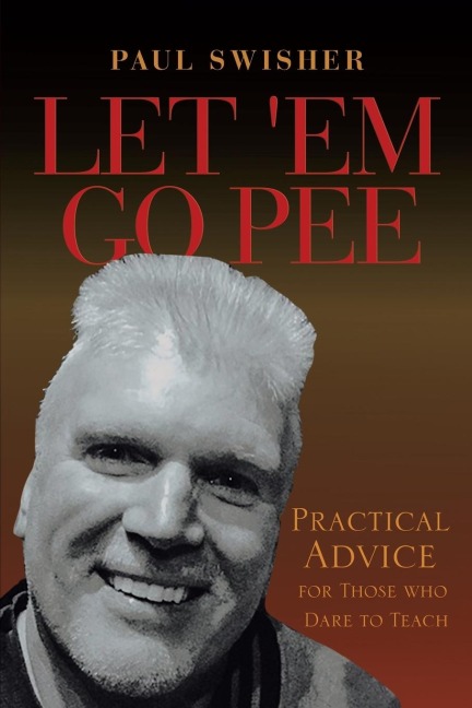 Let Em Go Pee: Practical Advice for Those who Dare to Teach