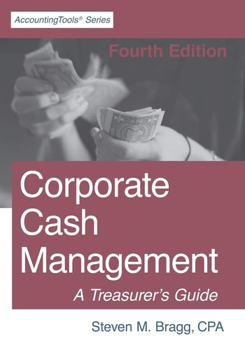 Corporate Cash Management Fourth Edition: a Treasurer's Guide
