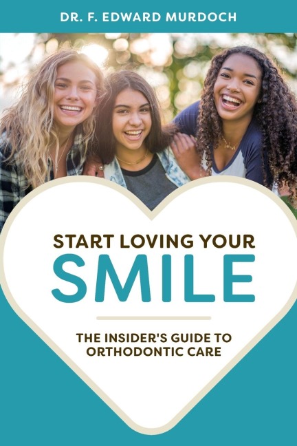 Start Loving Your Smile: The Insiders Guide to Orthodontic Care