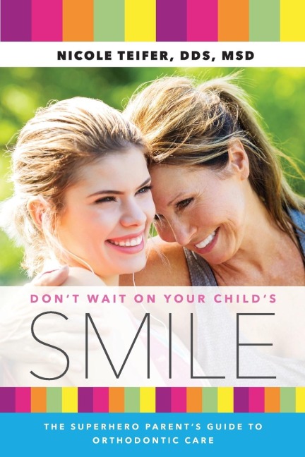 Dont Wait on Your Childs Smile: The Superhero Parents Guide to Orthodontic Care