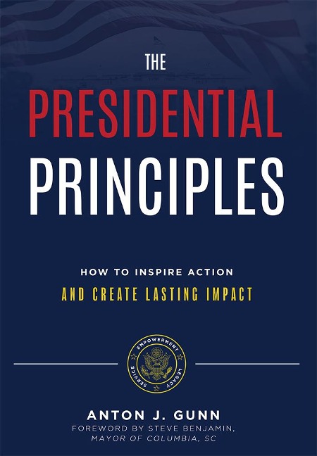 The Presidential Principles: How to Inspire Action and Create Lasting Impact