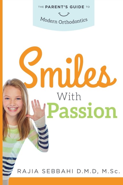 Smiles with Passion: The Parents Guide to Modern Orthodontics