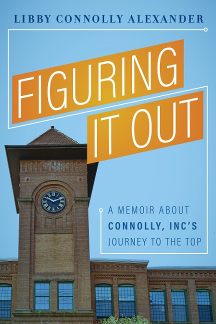 Figuring It Out: A Memoir about Connolly, Inc's Journey to the Top