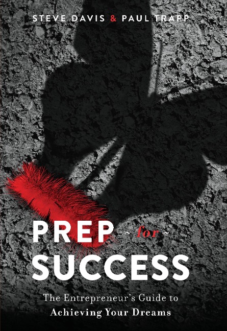 Prep for Success: The Entrepreneur's Guide to Achieving Your Dreams