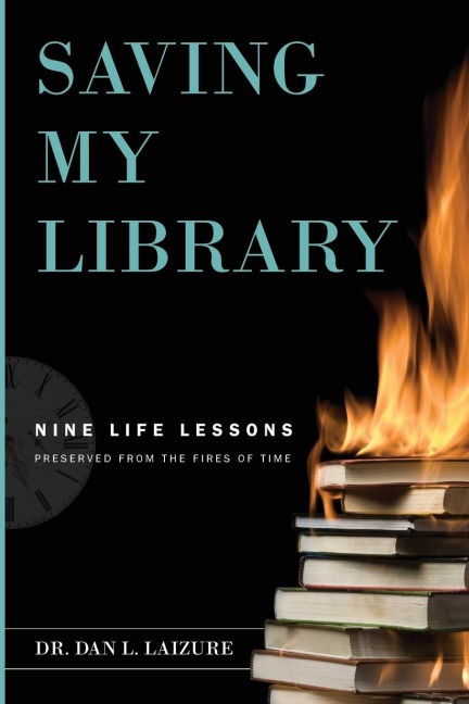 Saving My Library: Nine Life Lessons Preserved from the Fires of Time