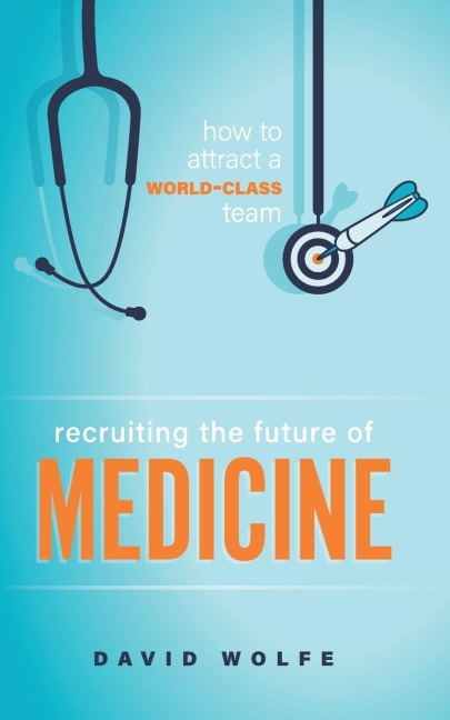 Recruiting the Future of Medicine: How to Attract a World-Class Team